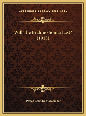 Will The Brahmo Somaj Last? (1913) 116955119X Book Cover