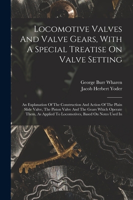 Locomotive Valves And Valve Gears, With A Speci... 1016180810 Book Cover