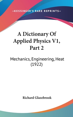A Dictionary of Applied Physics V1, Part 2: Mec... 1160947929 Book Cover