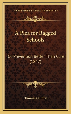 A Plea for Ragged Schools: Or Prevention Better... 1168682339 Book Cover