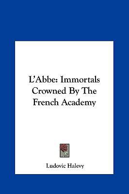 L'Abbe: Immortals Crowned by the French Academy 1161436057 Book Cover