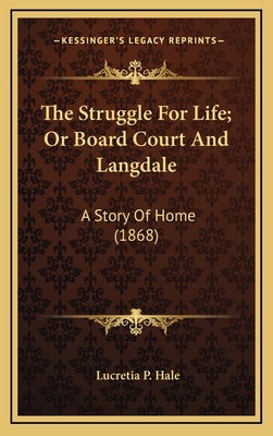 The Struggle For Life; Or Board Court And Langd... 1164348205 Book Cover