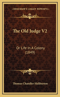 The Old Judge V2: Or Life In A Colony (1849) 116563287X Book Cover