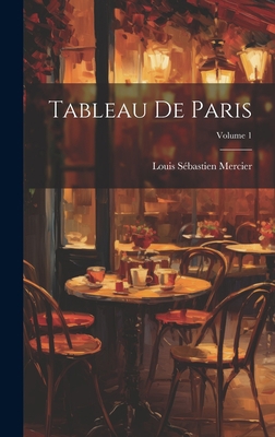 Tableau De Paris; Volume 1 [French] 1021064580 Book Cover