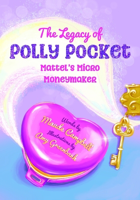 The Legacy of Polly Pocket: Mattel's Micro Mone... B0BKCM6T5B Book Cover