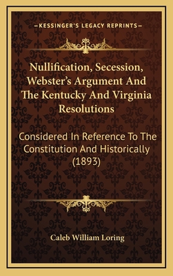 Nullification, Secession, Webster's Argument an... 1164254170 Book Cover