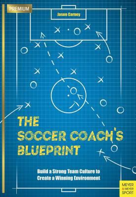 The Soccer Coach's Blueprint: Build a Strong Te... 1782551433 Book Cover