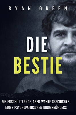 Die Bestie: Die Erschütternde, Aber Wahre Gesch... [German] B0CL7PW7MD Book Cover