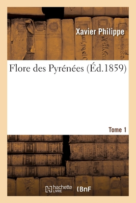 Flore Des Pyrénées. Tome 1 [French] 2329310366 Book Cover