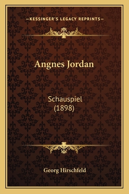 Angnes Jordan: Schauspiel (1898) [German] 116591378X Book Cover