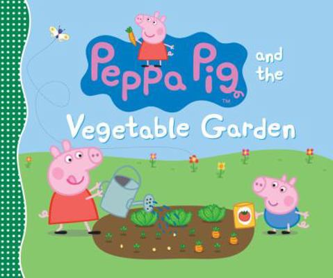 Peppa Pig and the Vegetable Garden 0763669873 Book Cover