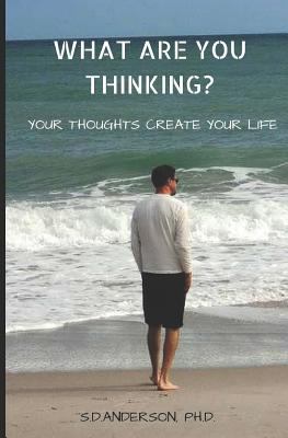 What Are You Thinking?: Your Thoughhts Create Y... 1530402409 Book Cover
