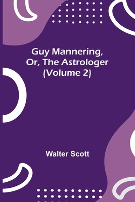 Guy Mannering, Or, the Astrologer (Volume 2) 9356374139 Book Cover