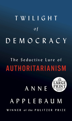 Twilight of Democracy: The Seductive Lure of Au... [Large Print] 0593214781 Book Cover