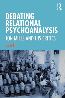 Debating Relational Psychoanalysis: Jon Mills a... 0367902079 Book Cover