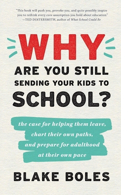 Why Are You Still Sending Your Kids to School?:... 0986011975 Book Cover