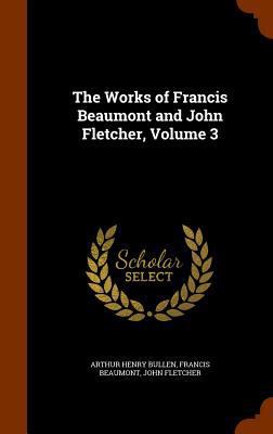 The Works of Francis Beaumont and John Fletcher... 1346271011 Book Cover