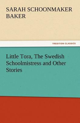 Little Tora, the Swedish Schoolmistress and Oth... 384723899X Book Cover
