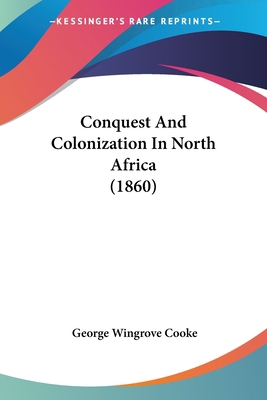 Conquest And Colonization In North Africa (1860) 1104637227 Book Cover