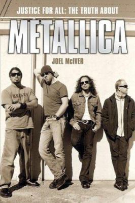 Justice for All: The Truth about Metallica 0711996008 Book Cover