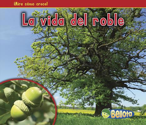 La Vida del Roble = The Life of an Oak Tree [Spanish] 1432952889 Book Cover