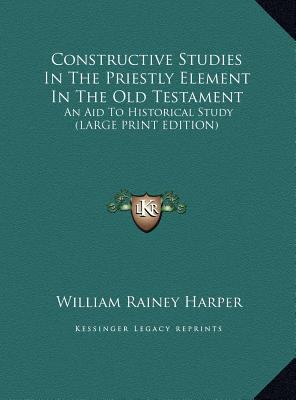 Constructive Studies in the Priestly Element in... [Large Print] 1169891365 Book Cover