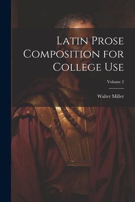 Latin Prose Composition for College Use; Volume 2 1022189980 Book Cover
