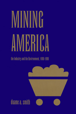 Mining America: The Industry and the Environmen... 0870813064 Book Cover