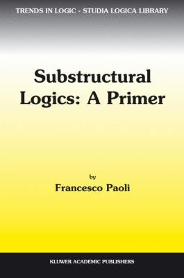 Substructural Logics: A Primer 1402006055 Book Cover