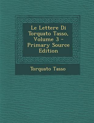 Le Lettere Di Torquato Tasso, Volume 3 [Italian] 1287474543 Book Cover