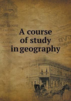 A course of study in geography 5518938667 Book Cover