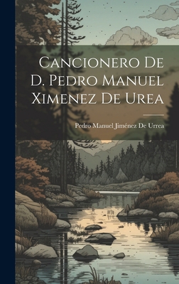 Cancionero De D. Pedro Manuel Ximenez De Urea [Spanish] 1020710756 Book Cover
