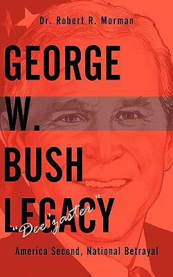 George W. Bush Legacy - Dee'zaster: America Sec... 1449032095 Book Cover