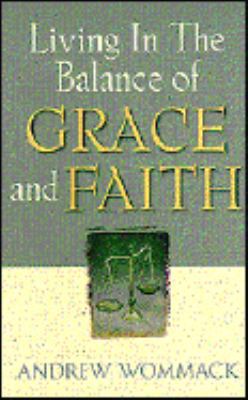 Living in the Balance of Grace and Faith 1577780221 Book Cover