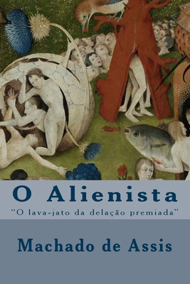 O Alienista: O lava-jato da dela??o premiada [Portuguese] 1519570082 Book Cover