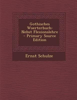 Gothisches Woerterbuch: Nebst Flexionslehre [Gothic] 1295553759 Book Cover