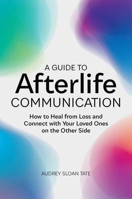 A Guide to Afterlife Communication: How to Heal... 164876651X Book Cover