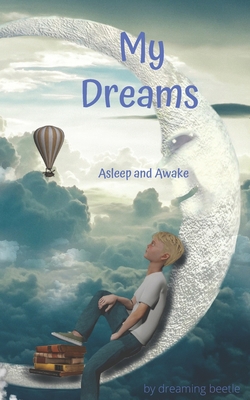 My Dreams: Asleep and Awake 1710080639 Book Cover