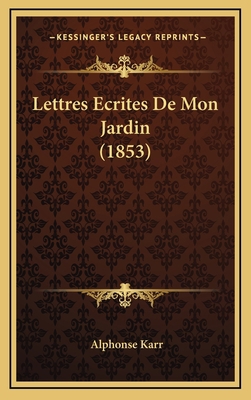 Lettres Ecrites De Mon Jardin (1853) [French] 1167879694 Book Cover