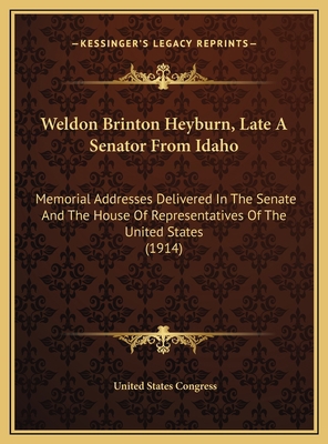 Weldon Brinton Heyburn, Late A Senator From Ida... 1169706789 Book Cover