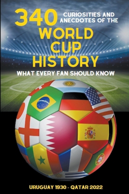 340 Curiosities and Anecdotes of the World Cup ... B0C5PTH4GZ Book Cover