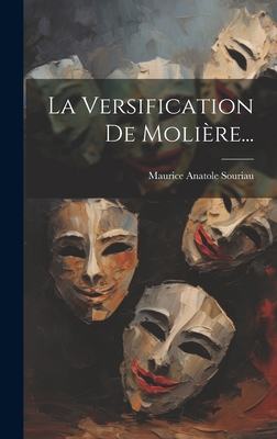 La Versification De Molière... [French] 1020569735 Book Cover