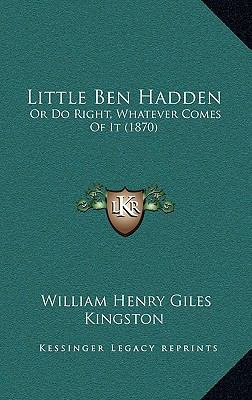 Little Ben Hadden: Or Do Right, Whatever Comes ... 1166646114 Book Cover