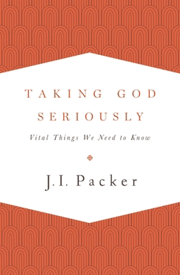 Taking God Seriously: Vital Things We Need to Know 1433533278 Book Cover