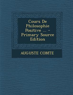 Cours de Philosophie Positive ... - Primary Sou... [French] 1295368412 Book Cover