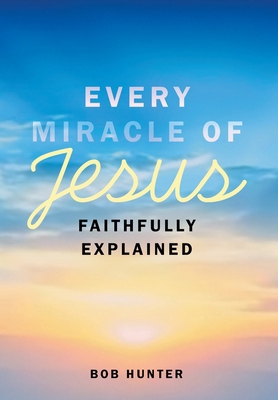 Every Miracle of Jesus Faithfully Explained B0H7YHBDDX Book Cover