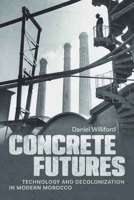 Concrete Futures: Technology and Decolonization... 0226854167 Book Cover