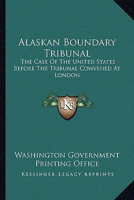 Alaskan Boundary Tribunal: The Case Of The Unit... 1163640964 Book Cover