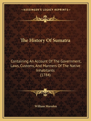 The History Of Sumatra: Containing An Account O... 116569283X Book Cover