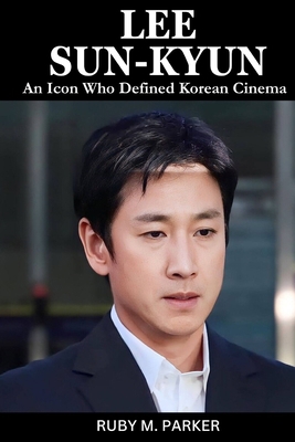 Lee Sun-Kyun: An Icon Who Defined Korean Cinema B0CRL6WPZN Book Cover